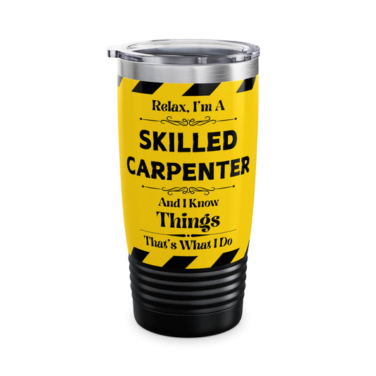 Relax, I'm A Skilled Carpenter, And I Know Things - Ringneck Tumbler, 20oz