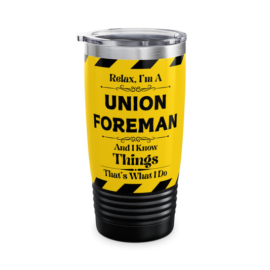 Relax, I'm A Union Foreman, And I Know Things - Ringneck Tumbler, 20oz
