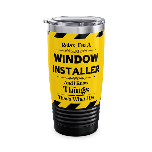 Relax, I'm A WINDOW INSTALLER, And I Know Things - Ringneck Tumbler, 20oz