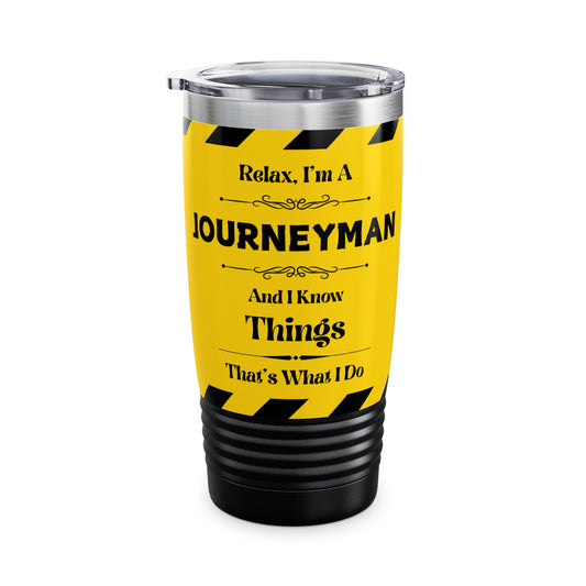 Relax, I'm A JOURNEYMAN, And I Know Things - Ringneck Tumbler, 20oz
