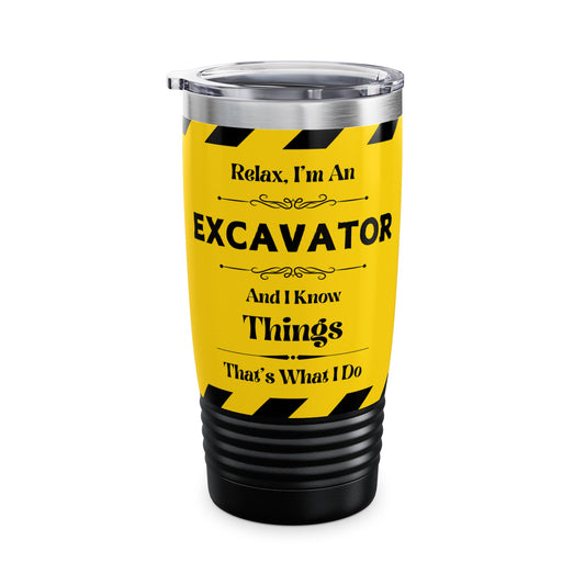 Relax, I'm An Excavator, And I Know Things - Ringneck Tumbler, 20oz