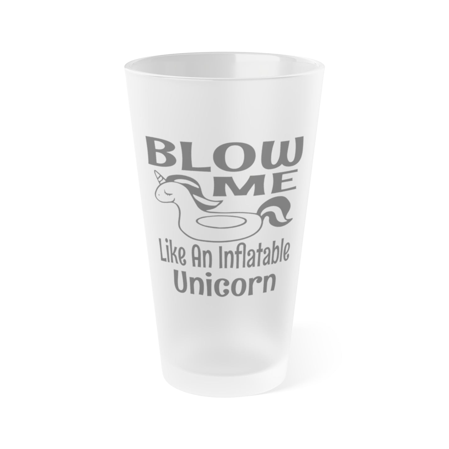 BLOW ME Like An Inflatable Unicorn - Frosted Pint Glass, 16oz