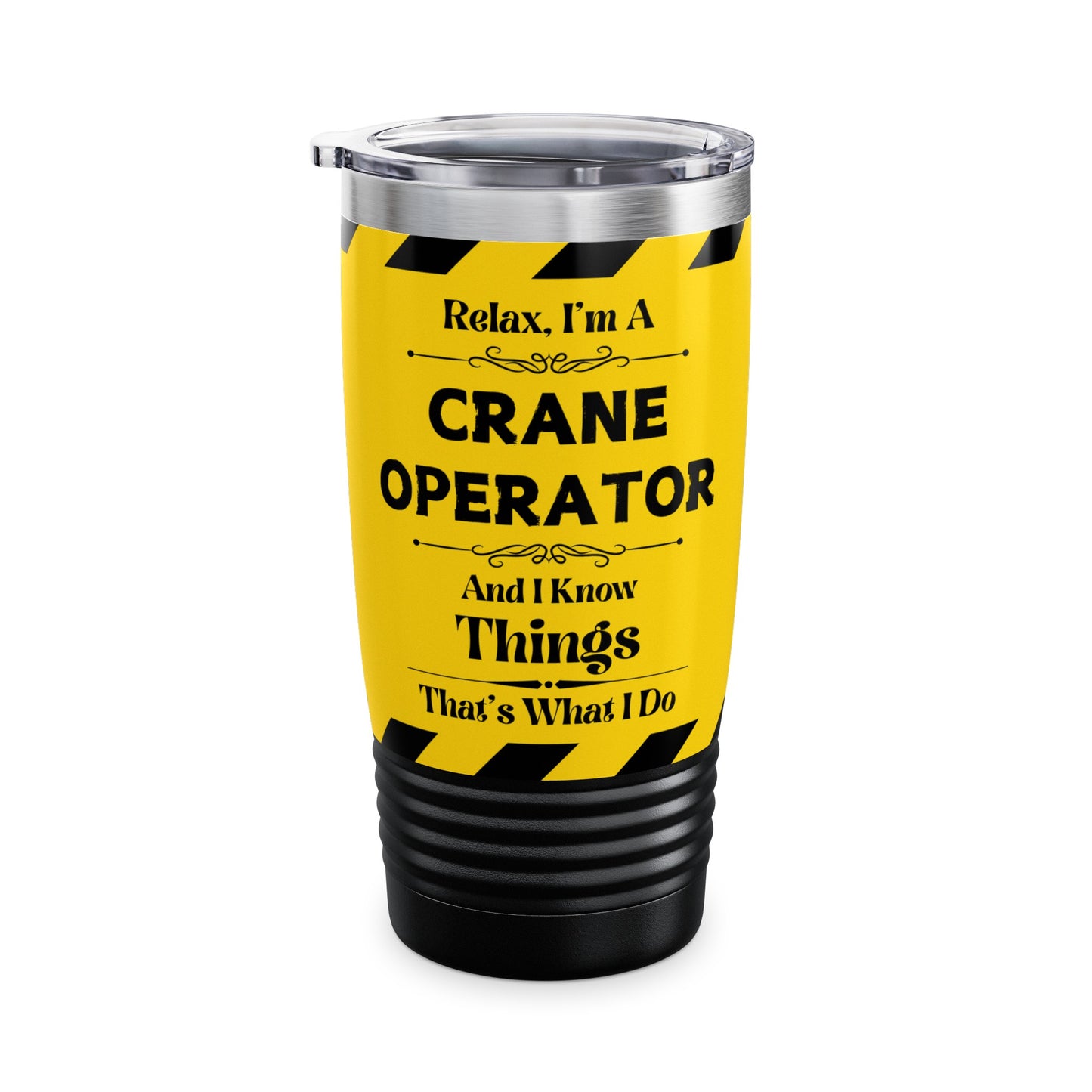 Relax, I'm A Crane Operator, And I Know Things - Ringneck Tumbler, 20oz