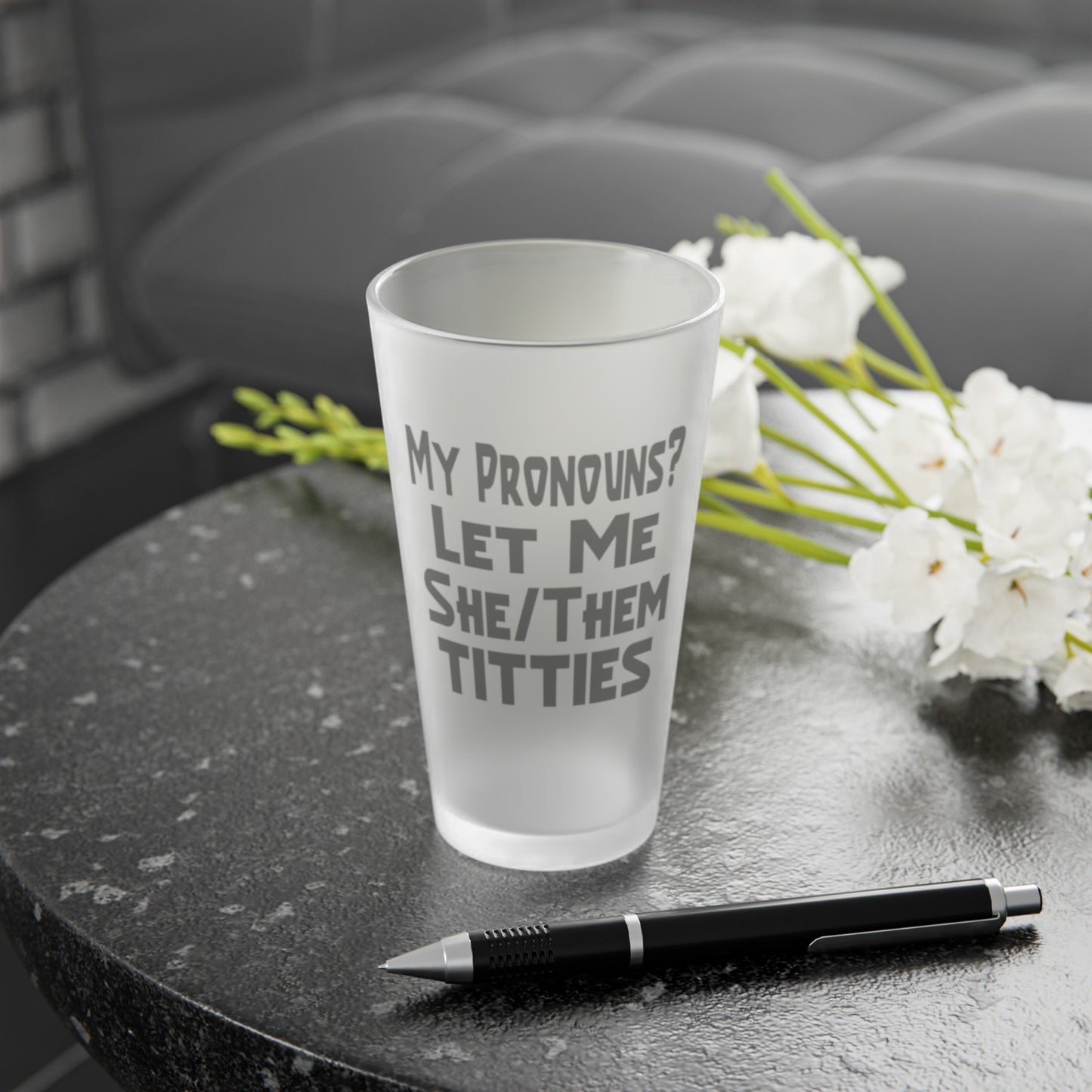 My Pronouns? Let Me She/Them Titties - Frosted Pint Glass, 16oz