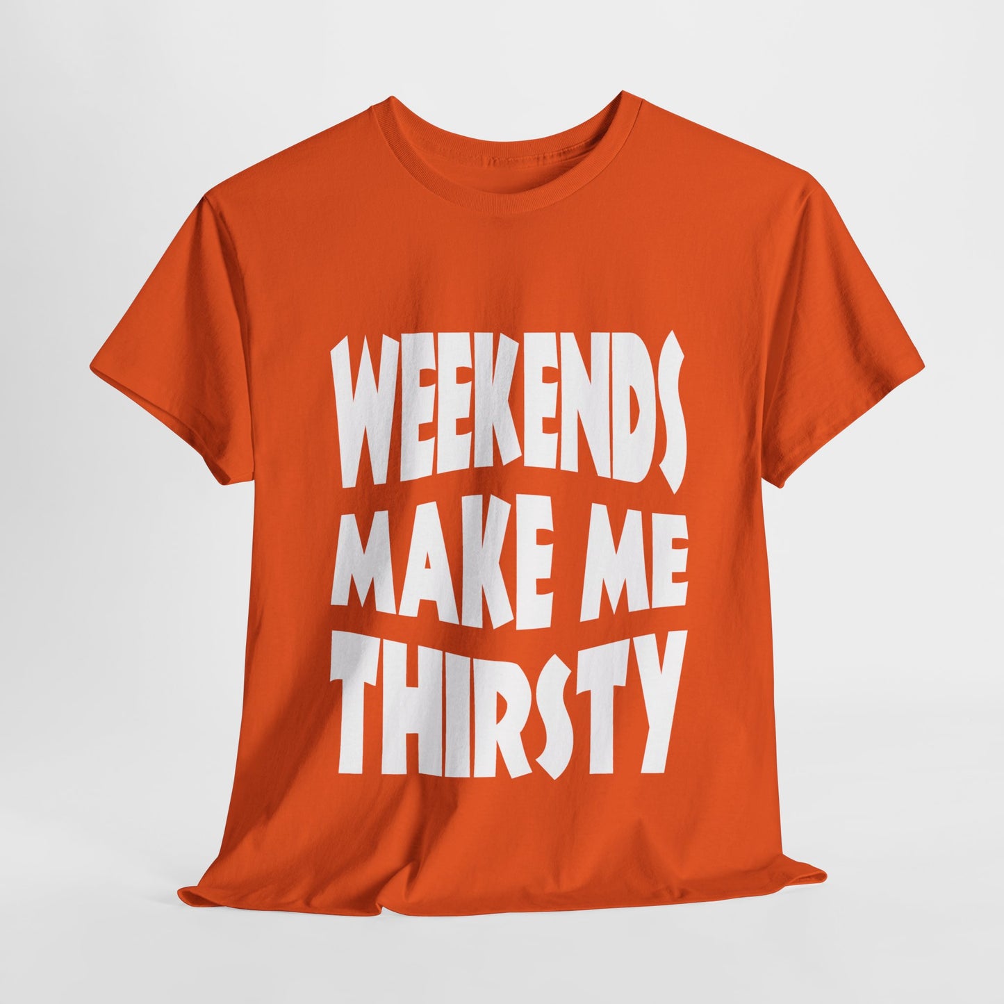 WEEKENDS Make Me THIRSTY - Gildan 5000 Unisex T-shirt