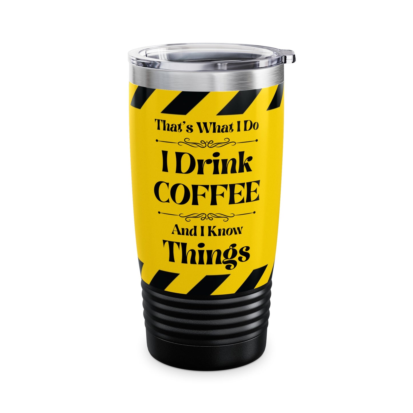 Caution, I Drink Coffee and I Know Things - Ringneck Tumbler, 20oz