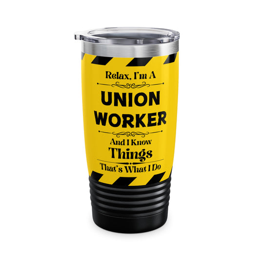 Relax, I'm A Union Worker, And I Know Things - Ringneck Tumbler, 20oz