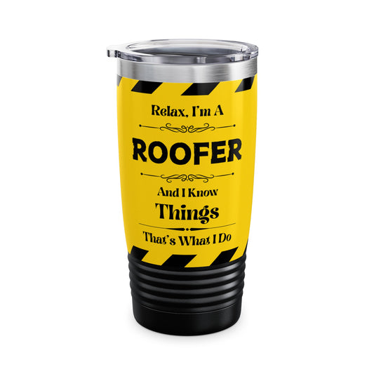 Relax, I'm A ROOFER,  And I Know Things - Ringneck Tumbler, 20oz