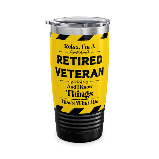 Relax, I'm A RETIRED VETERAN, And I Know Things - Ringneck Tumbler, 20oz