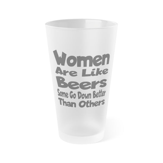 Women Are Like Beers, Some Go Down Better Than Others - Frosted Pint Glass, 16oz