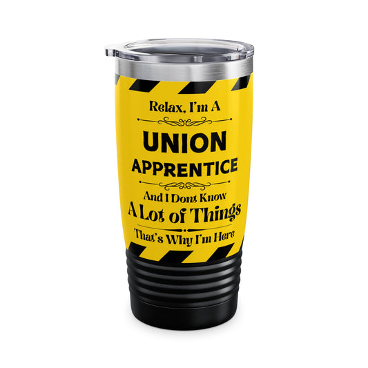 Relax, I'm A Union Apprentice, And I Don't Know A lot of Things - Ringneck Tumbler, 20oz