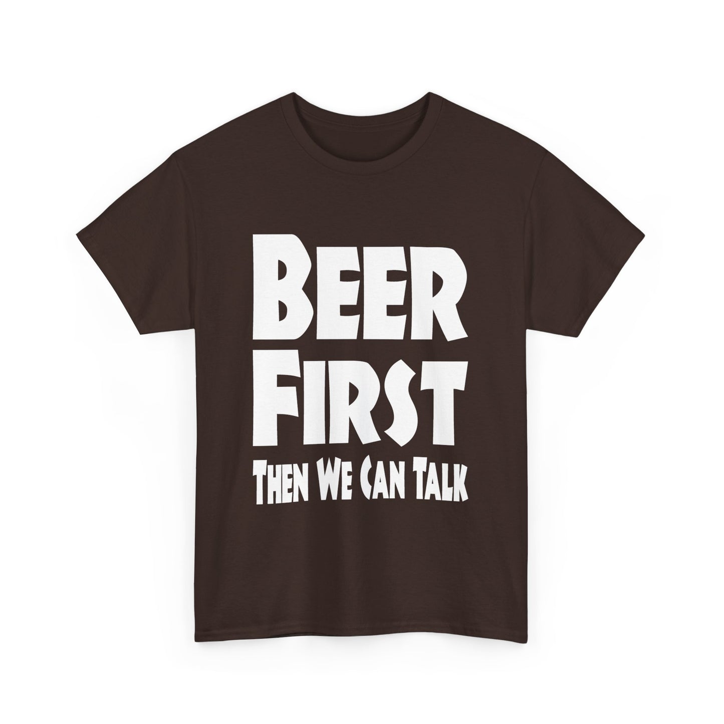 Beer First, Then We Can Talk - Gildan 5000 Unisex T-shirt