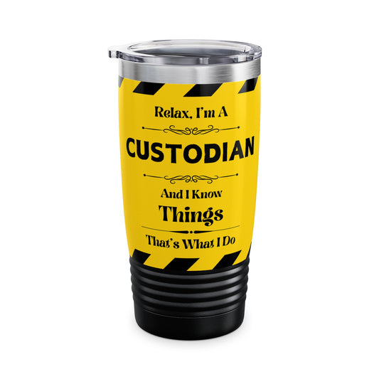 Relax, I'm A CUSTODIAN, And I Know Things - Ringneck Tumbler, 20oz