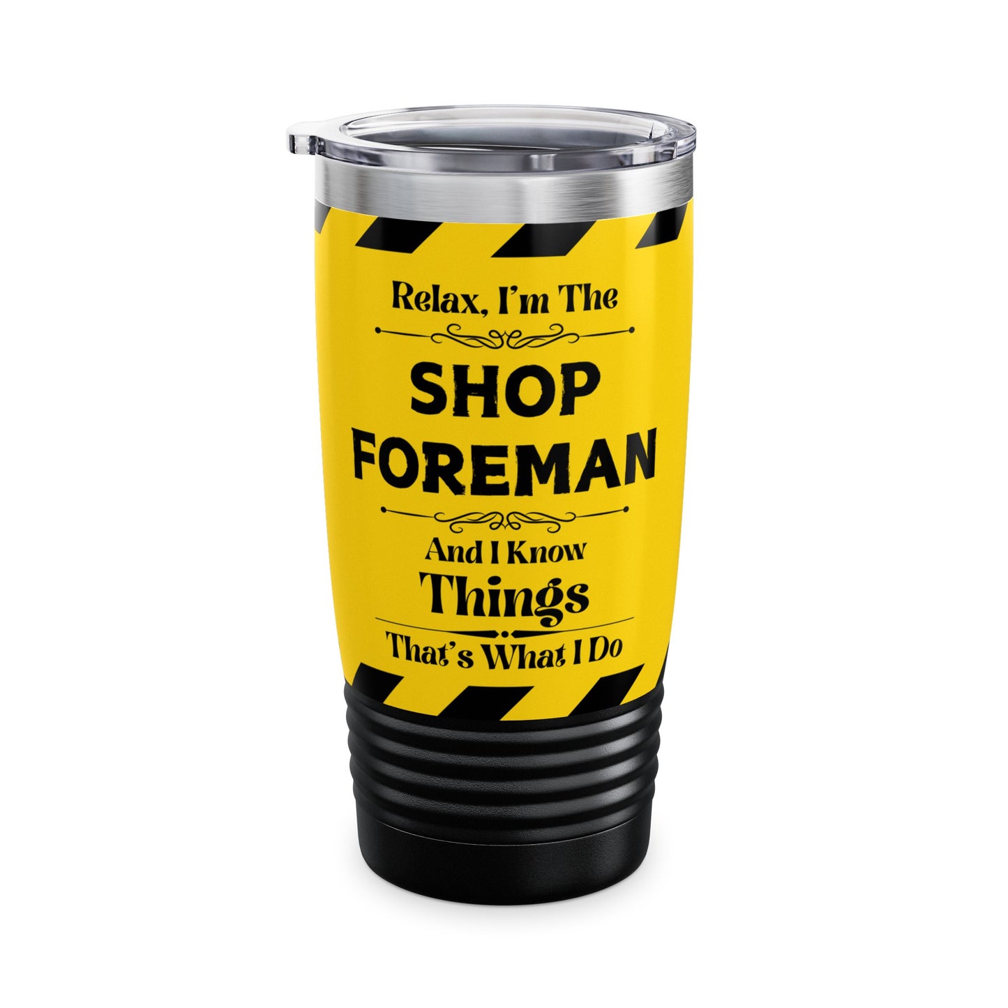 Relax, I'm The SHOP FOREMAN, And I Know Things - Ringneck Tumbler, 20oz
