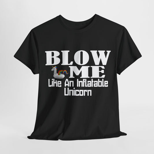 BLOW ME Like An Inflatable Unicorn - Unisex Heavy Cotton Tee