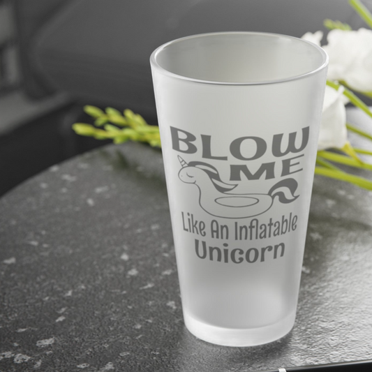 BLOW ME Like An Inflatable Unicorn - Frosted Pint Glass, 16oz