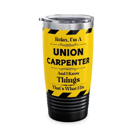 Relax, I'm A Union Carpenter, And I Know Things - Ringneck Tumbler, 20oz