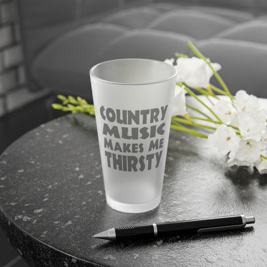 Country Music Makes Me Thirsty - Frosted Pint Glass, 16oz