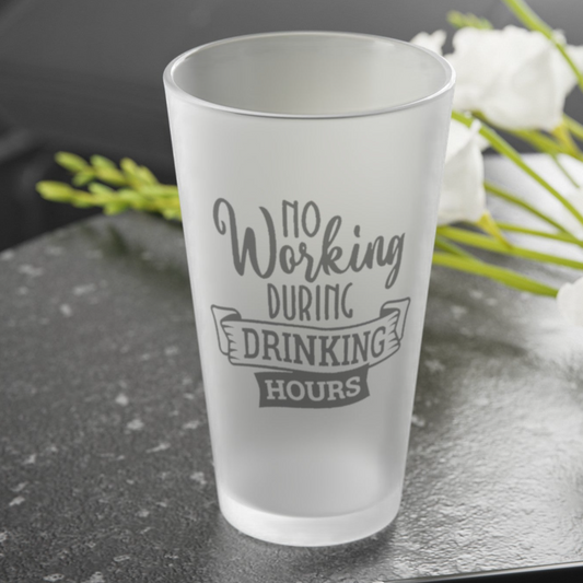 No Working During Drinking Hours - Frosted Pint Glass, 16oz
