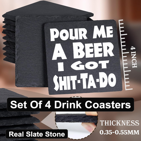 Pour Me A BEER, I Got Shit-Ta-Do - Set of 4 Black Slate Stone Coasters