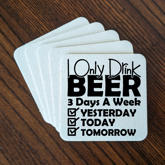 I Only Drink Beer 3 Days A Week - Set of 24, 48, or 96 Reusable Cardboard Coasters