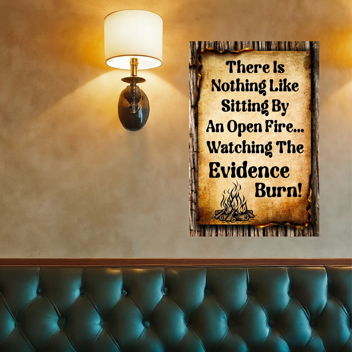 There Is Nothing Like Sitting By An Open Fire... Watching The Evidence Burn - 12" x 18" Vintage Metal Sign