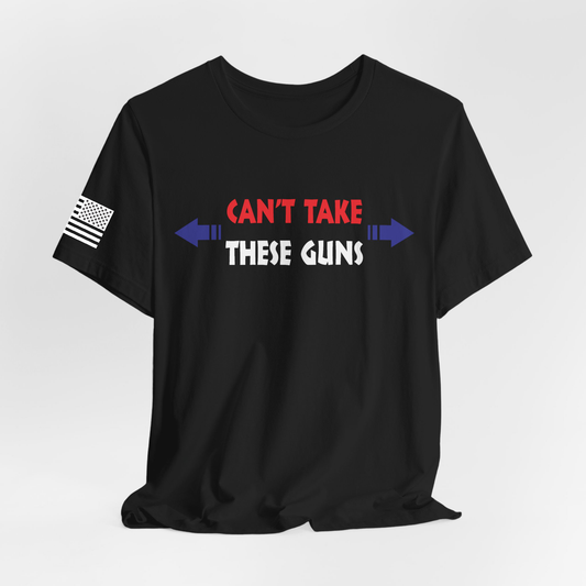 Can't Take These Guns - Black T-shirt