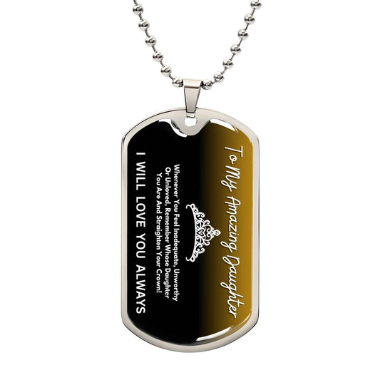 To  My Amazing Daughter -Remember Whose Daughter You Are And Straighten Your Crown! - Dog Tag Necklace