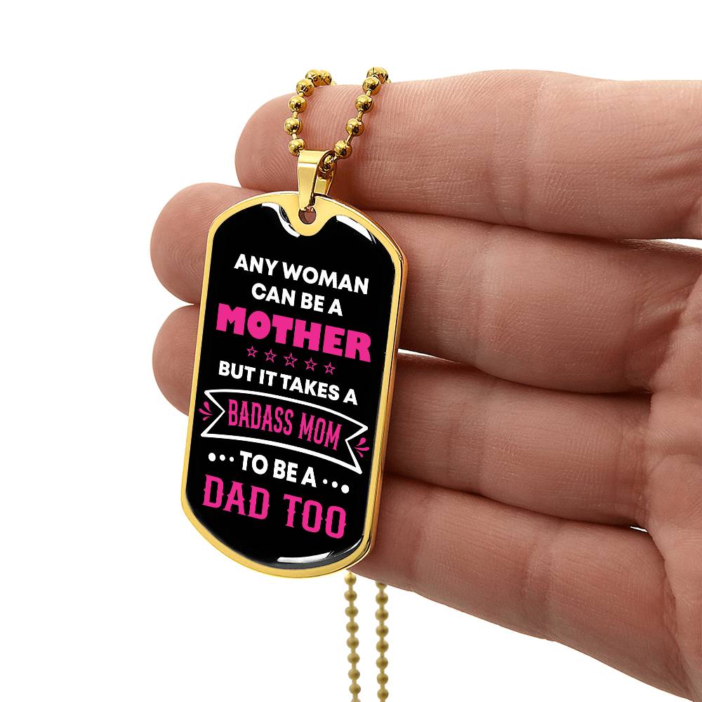 Any woman can be a mother but it takes a BADASS MOM to be a dad too. Father's day gift for Single Mom Necklace.