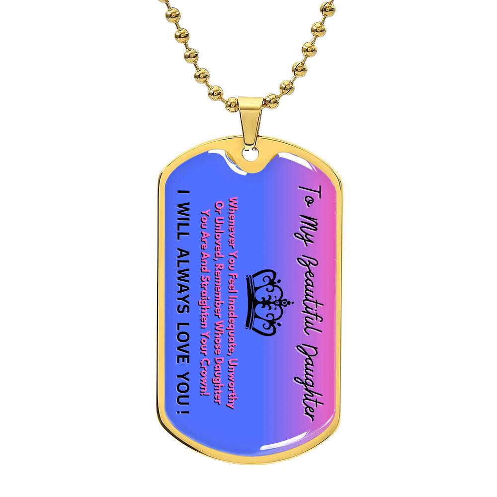 To  My Beautiful Daughter - Remember Whose Daughter You Are And Straighten Your Crown! - Dog Tag Necklace