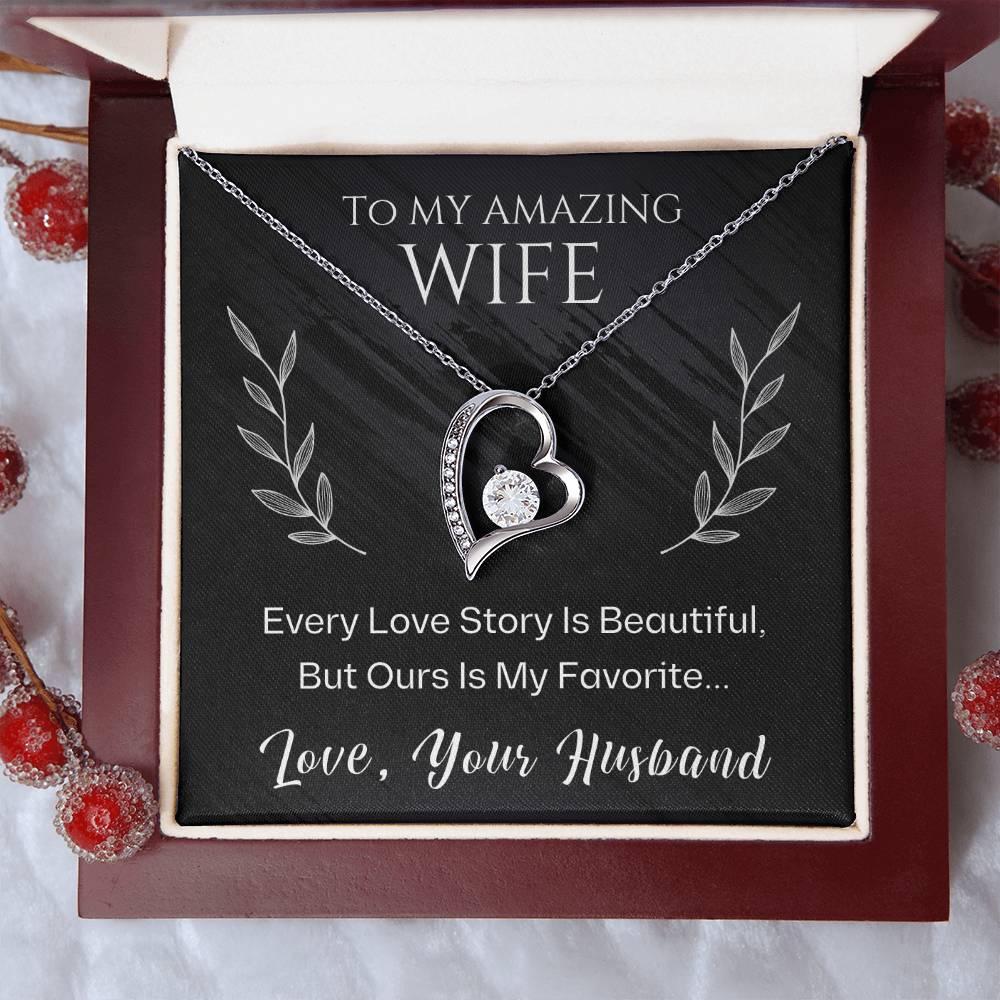 To My Amazing Wife, Every Love Story Is Beautiful, But Ours Is My Favorite... Love, Your Husband - Dazzling Forever Love Necklace