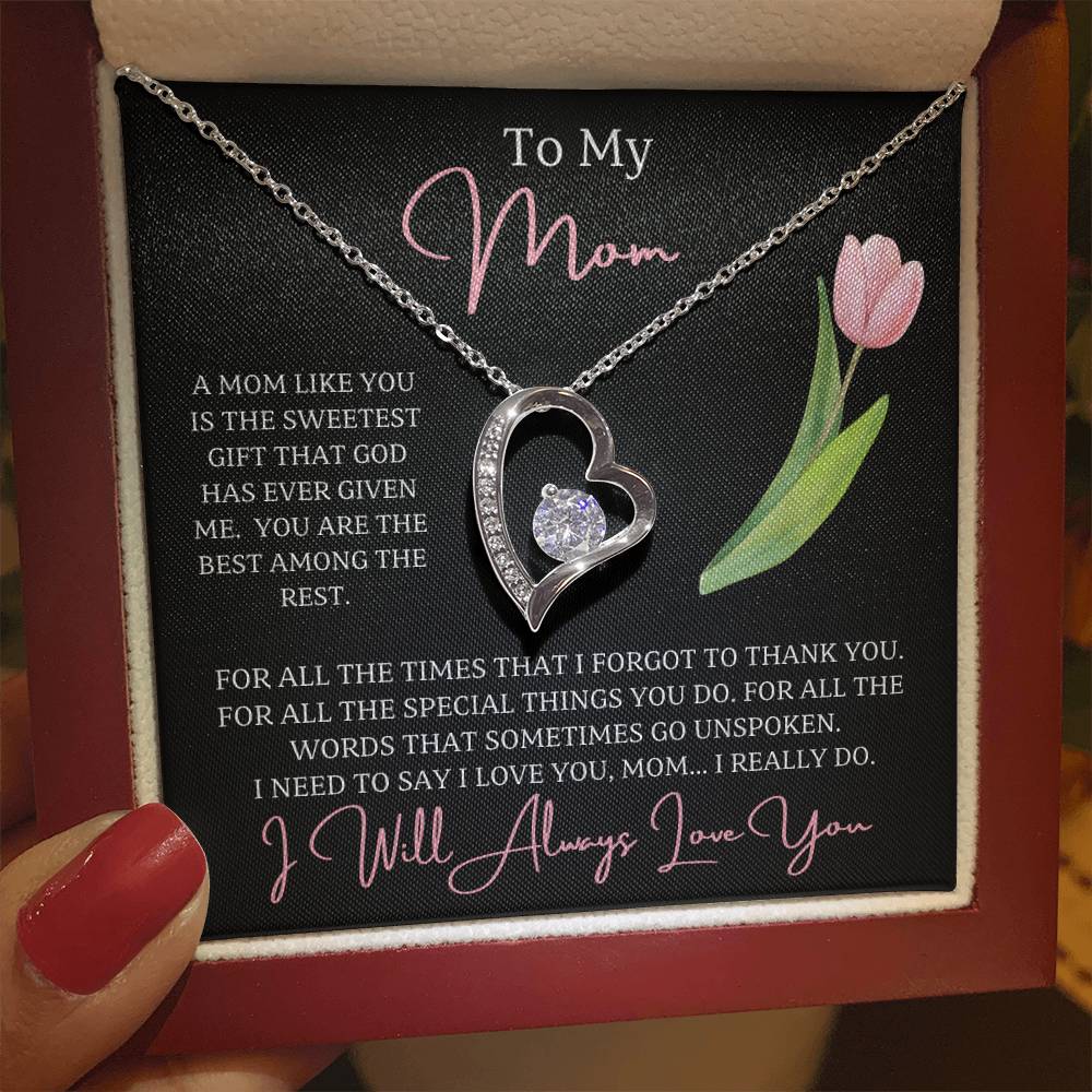 To My Mom, For all the words that sometimes go unspoken I need to say I love you, mom...I really do! - dazzling Forever Love Necklace