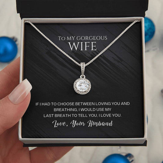 To My Gorgeous Wife, I Would Use My Last Breath To Tell You, I Love You, Your Husband - Dazzling Eternal Hope Necklace