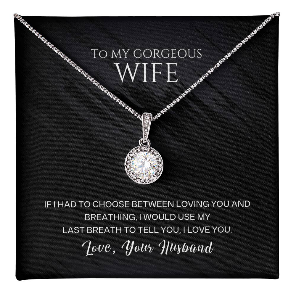 To My Gorgeous Wife, I Would Use My Last Breath To Tell You, I Love You, Your Husband - Dazzling Eternal Hope Necklace