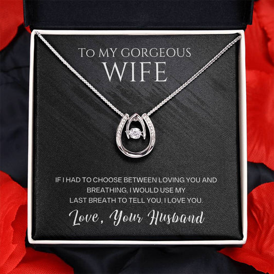 To My Gorgeous Wife, If I Had To Choose Between Loving You And Breathing, Love, Your Husband - Beautiful Lucky In Love Necklace