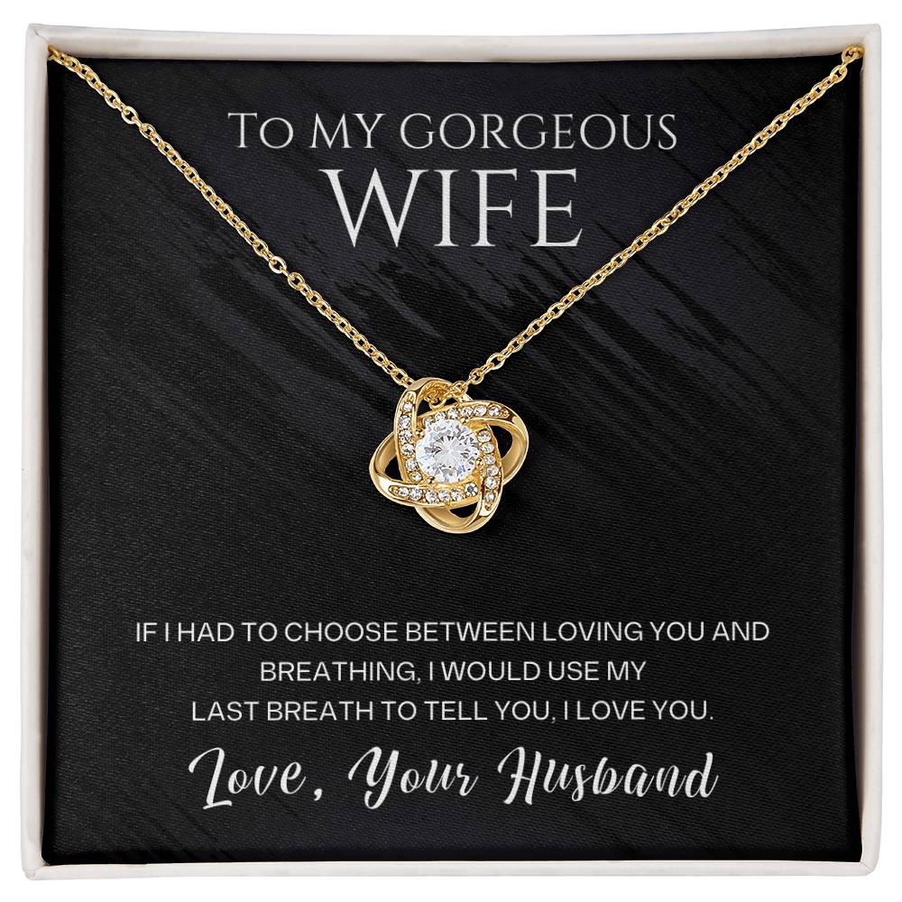 To My Gorgeous Wife, If I Had To Choose, Love, Your Husband - Beautiful Love Knot Necklace