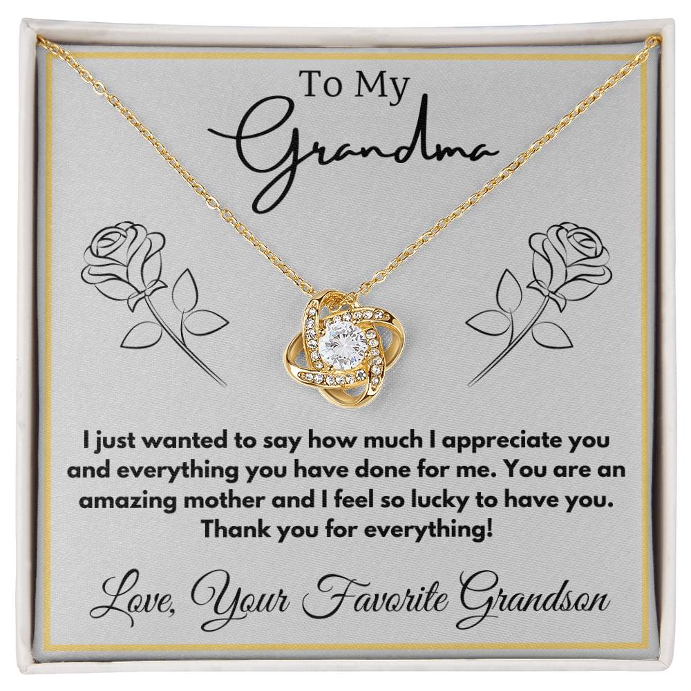 To My Grandma (Grandmother) - I just wanted to say how much I appreciate you and everything you have done for me.  - Love Knot Necklace