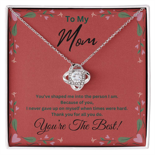 To My Mom, Because of you, I never gave up on myself when times were hard. You're The Best - Beautiful Love Knot Necklace