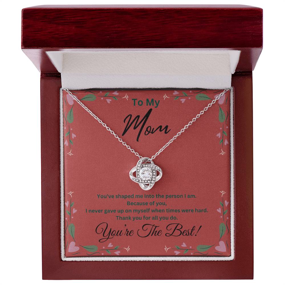 To My Mom, Because of you, I never gave up on myself when times were hard. You're The Best - Beautiful Love Knot Necklace