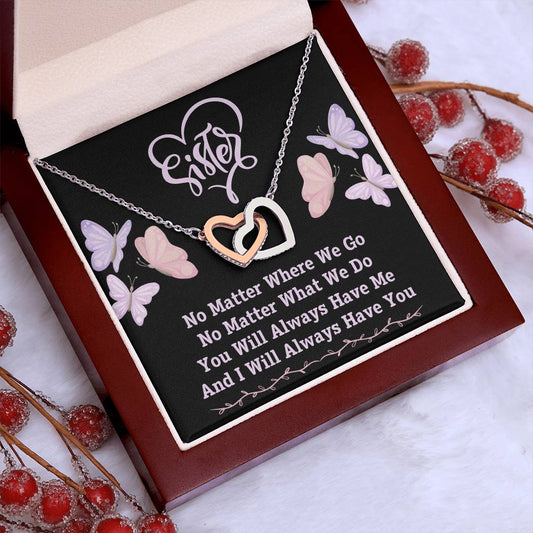 To My Sister, You Will Always Have Me, And I Will Always Have You - Interlocking Hearts Necklace