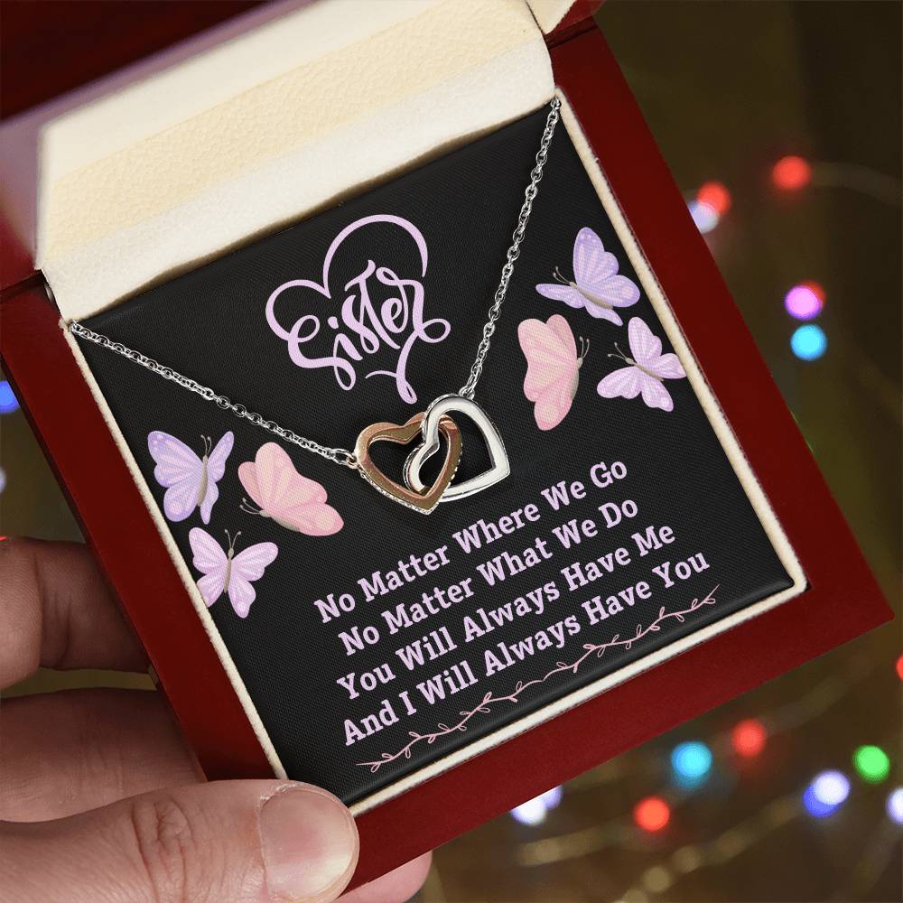 To My Sister, You Will Always Have Me, And I Will Always Have You - Interlocking Hearts Necklace