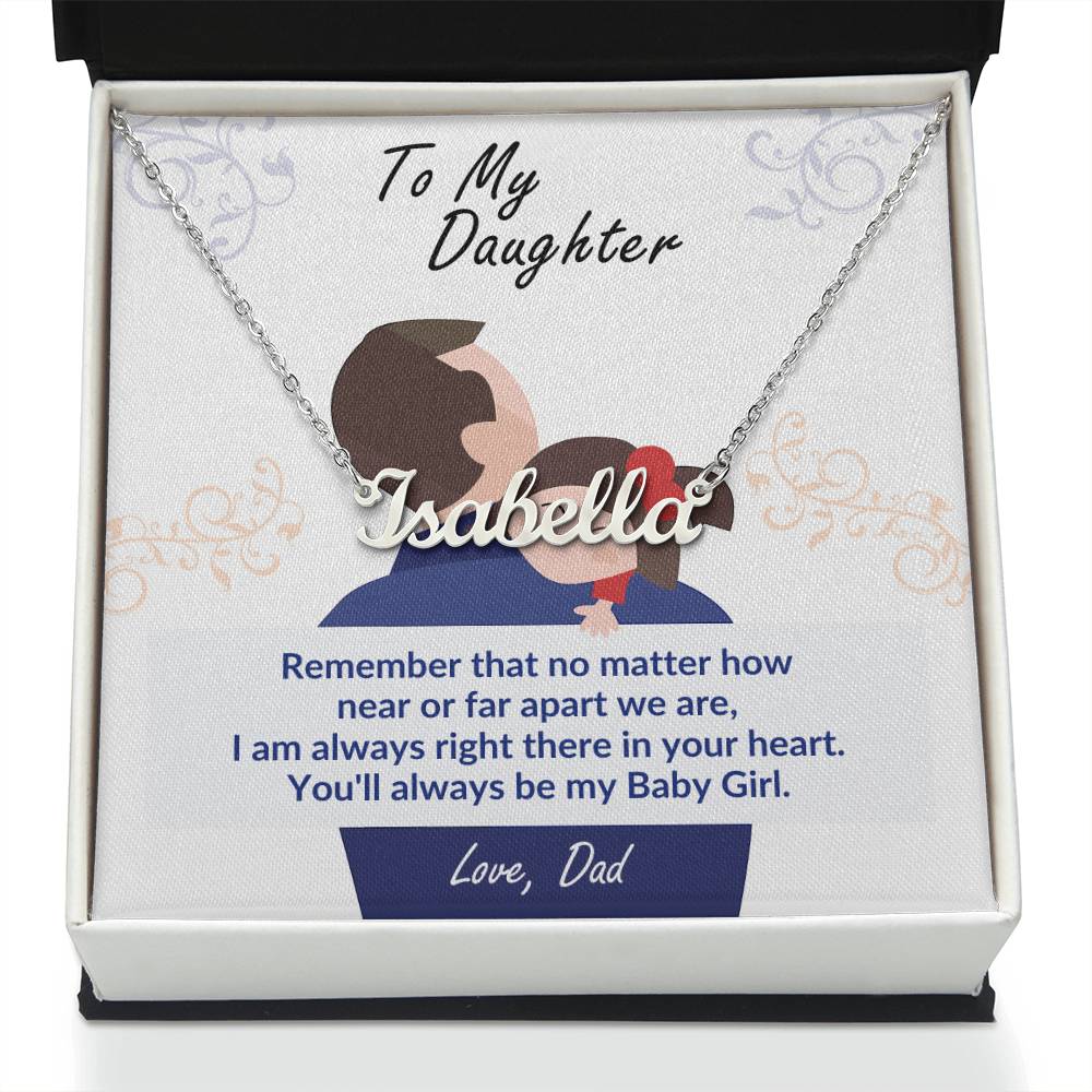 To My Daughter, Remember You'll always be my Baby Girl. Love Dad - Personalized Name Necklace