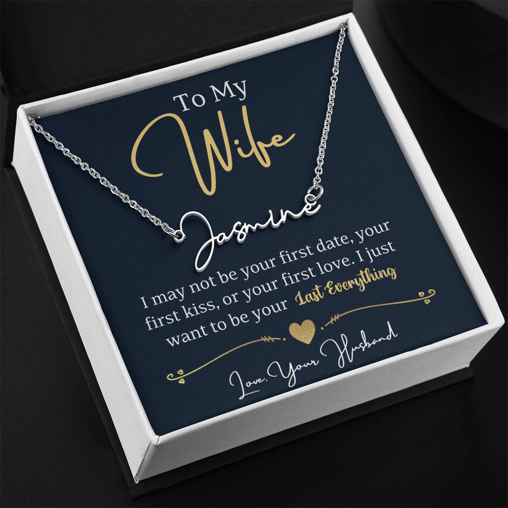 To My Wife, I Just Want To Be Your Last Everything, Love, Your Husband - Signature Style Name Necklace!