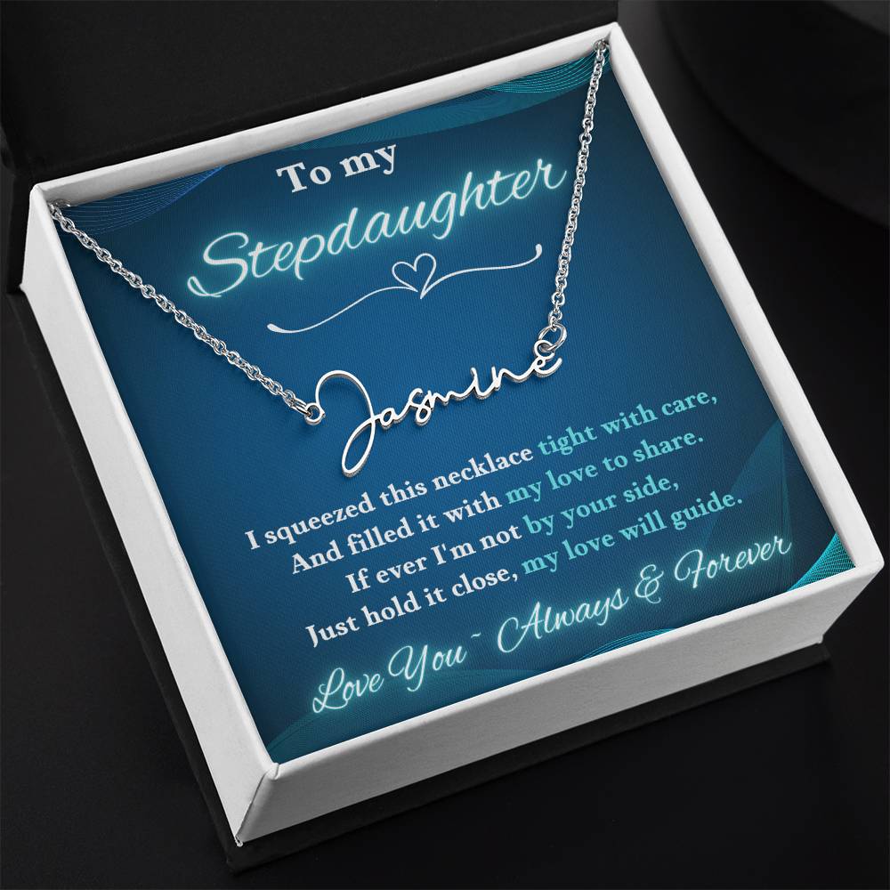 To My Stepdaughter ~ If ever I'm not by your side, Just hold it close, my love will guide. - Signature Style Name Necklace!