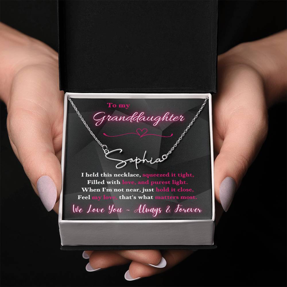 To My Granddaughter - When I'm not near, just hold it close, Feel my love, that's what matters most. - Signature Style Name Necklace