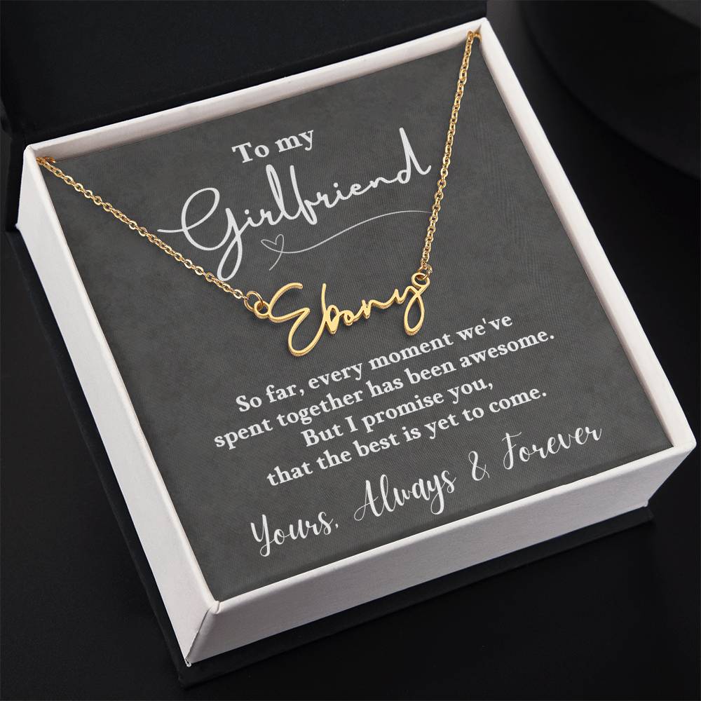 To My Girlfriend, I promise you, that the best is yet to come. Love, Always & Forever - Personalized Signature Name Necklace