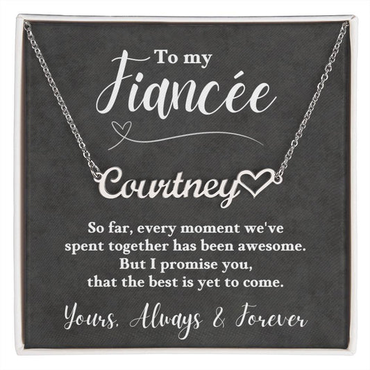 To My Fiancée,  promise you, that the best is yet to come. Love, Always & Forever - Personalized Heart Name Necklace