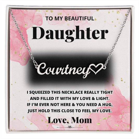 To MY Daughter -If I'm Ever Not Here & You Need A Hug, Just Hold This Close To Feel My Love. - Personalized Heart Name Necklace