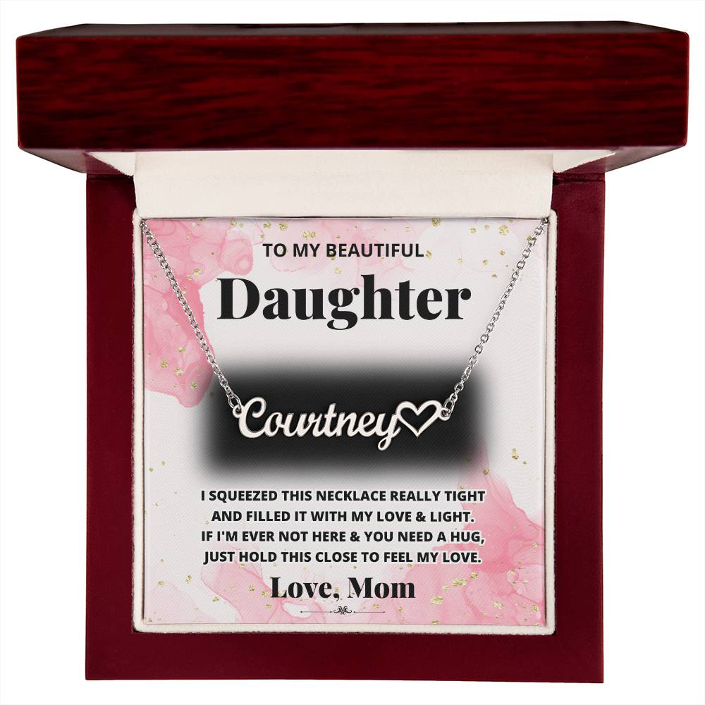 To MY Daughter -If I'm Ever Not Here & You Need A Hug, Just Hold This Close To Feel My Love. - Personalized Heart Name Necklace