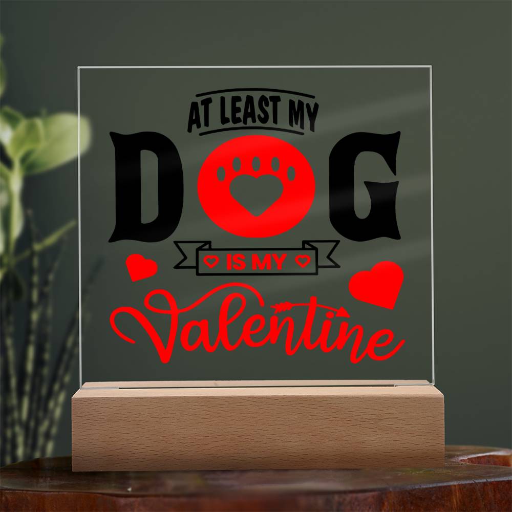 My Dog Is My Valentine ~ Acrylic Square Plaque - Gifts From The Heart